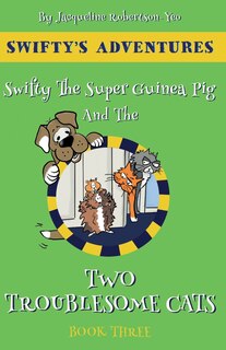 Front cover_Swifty The Super Hero Guinea Pig & The Two Troublesome Cats