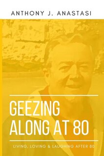 Geezing Along at 80: Living, Loving & Laughing After 80