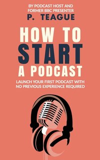 Front cover_How To Start A Podcast