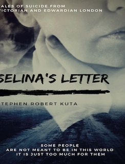 Front cover_Selina's Letter, Tales of Suicide from Victorian and Edwardian London