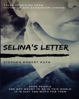 Front cover_Selina's Letter, Tales of Suicide from Victorian and Edwardian London