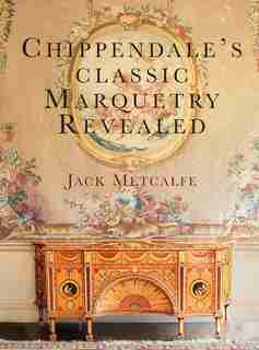 Chippendale's classic Marquetry Revealed by Jack Metcalfe