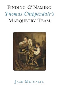 Front cover_Finding and Naming Thomas Chippendale's Marquetry Team
