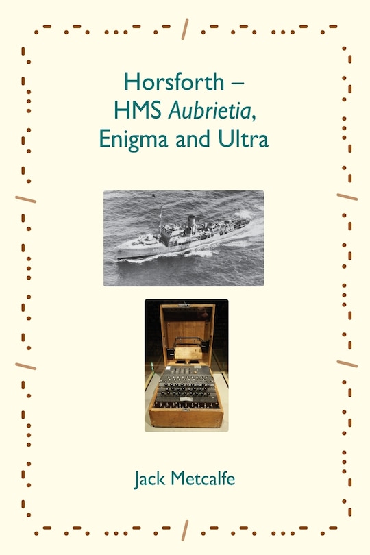Couverture_Horsforth - HMS Aubrietia, Enigma and Ultra