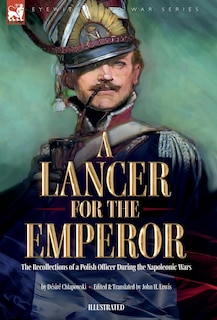 Front cover_A Lancer for the Emperor The Recollections of a Polish Officer During the Napoleonic Wars