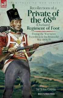 Front cover_Recollections of a Private of the 68th (Durham) Regiment of Foot During the Walcheren Expedition and the Peninsular War, 1806-15