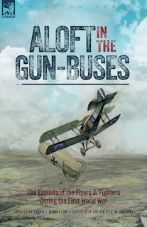 Couverture_Aloft in the Gun-Buses - The Exploits of the Flyers and Fighters During the First World War