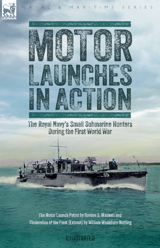 Front cover_Motor Launches in Action - The Royal Navy's Small Submarine Hunters During the First World War
