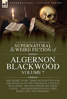 Front cover_The Collected Shorter Supernatural & Weird Fiction of Algernon Blackwood Volume 7