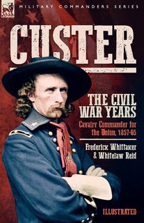 Front cover_Custer, The Civil War Years, Volume 1