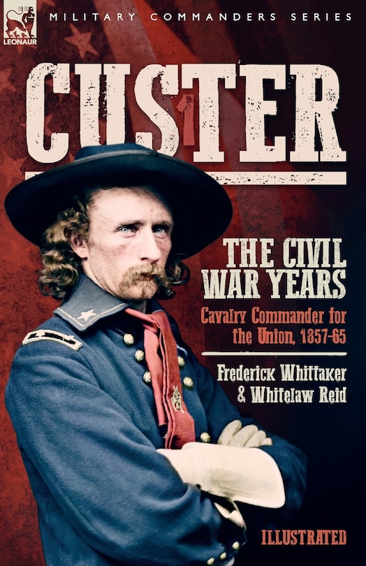 Front cover_Custer, The Civil War Years, Volume 1