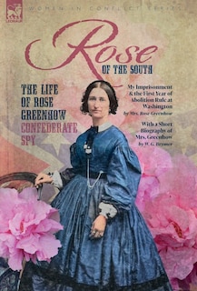 Front cover_Rose of the South, The Life of Rose Greenhow Confederate Spy