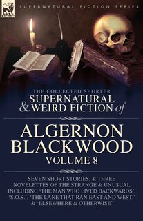 Front cover_The Collected Shorter Supernatural & Weird Fiction of Algernon Blackwood Volume 8