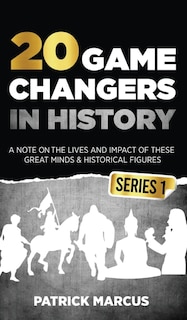 Front cover_20 Game Changers In History (Series 1); A Note on the Lives and Impact of these Great Minds & Historical Figures (Edison, Freud, Mozart, Joan Of Arc, Jesus, Gandhi, Einstein, Buddha, and more)