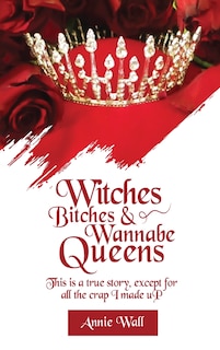 Front cover_Witches, Bitches, and Wannabe Queens
