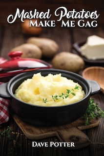 Front cover_Mashed Potatoes Make Me Gag