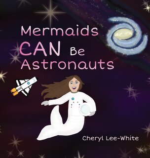 Couverture_Mermaids CAN Be Astronauts - A Picture Book to Inspire Readers to Achieve Their Dreams