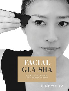 Facial Gua Sha: A Step-by-step Guide To A Natural Facelift (revised)