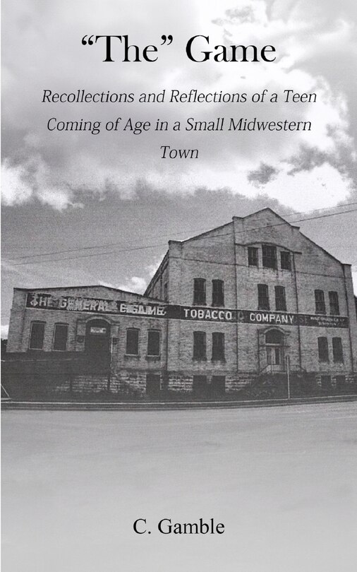 The Game: Recollections and Reflections of a teen growing up in a small Midwestern town
