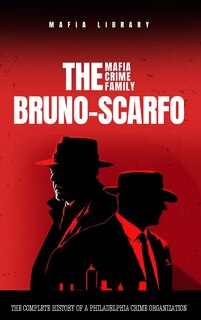 Front cover_The Bruno-Scarfo Mafia Crime Family