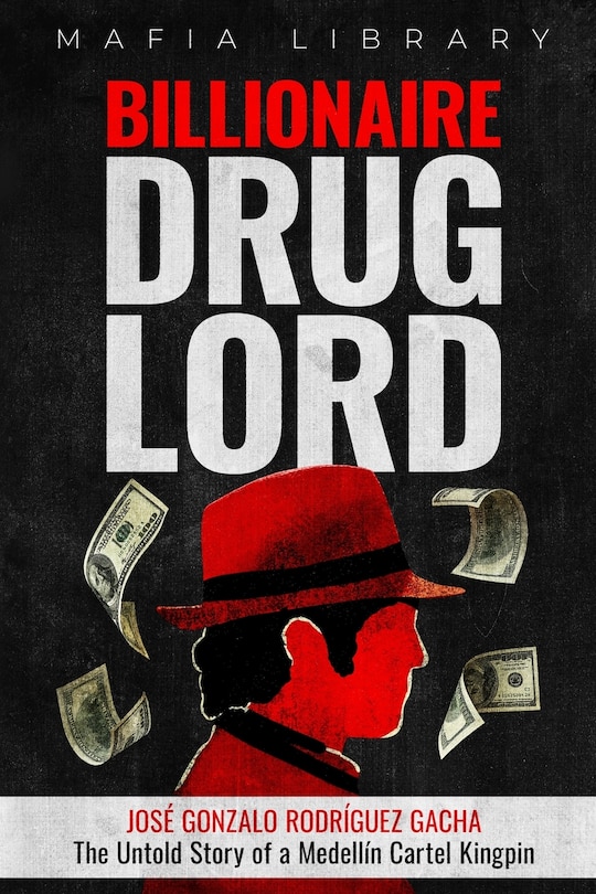 Front cover_Billionaire Drug Lord - José Gonzalo Rodríguez Gacha