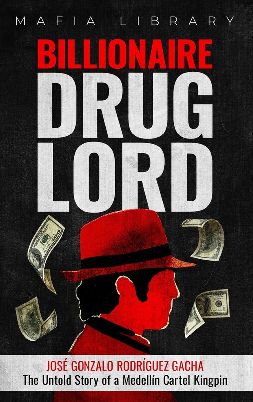 Front cover_Billionaire Drug Lord - José Gonzalo Rodríguez Gacha