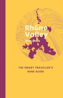 Couverture_Rhône Valley: The Smart Traveller's Wine Guide