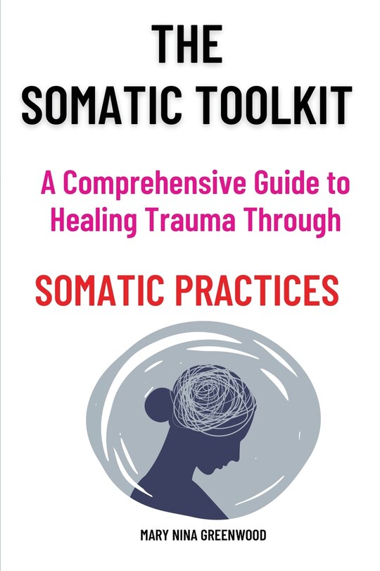 Couverture_The Somatic Toolkit-A Comprehensive Guide to Healing Trauma Through Somatic Practices