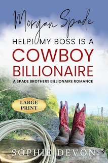 Front cover_Morgan Spade - Help! My Boss is a Cowboy Billionaire A Spade Brothers Billionaire Romance LARGE PRINT