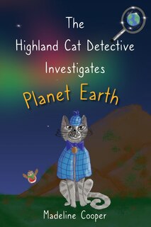 Front cover_The Highland Cat Detective Investigates Planet Earth