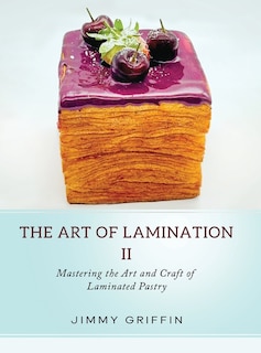 The Art of Lamination II: Mastering the Art and Craft of Laminated Pastry