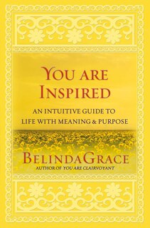 You are Inspired: An Intuitive Guide to Life with Meaning & Purpose