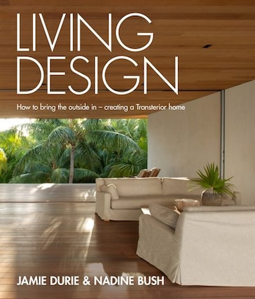 Living Design: How To Bring The Outside In - Creating A Transterior Home