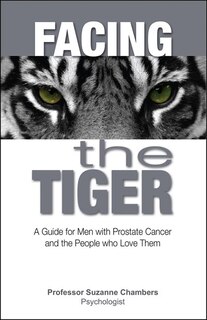 Facing The Tiger: A Guide For Men With Prostate Cancer And The People Who Love Them
