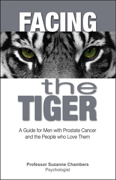 Facing The Tiger: A Guide For Men With Prostate Cancer And The People Who Love Them