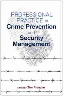 Professional Practice In Crime Prevention And Security Management by Tim Prenzler
