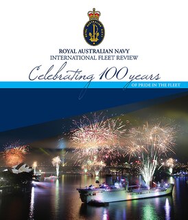 Royal Australian Navy Fleet: Celebrating 100 Years Of Pride In The Fleet