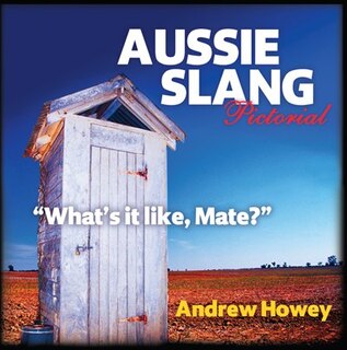 Aussie Slang Pictorial (ed. 3): What's it like, Mate?