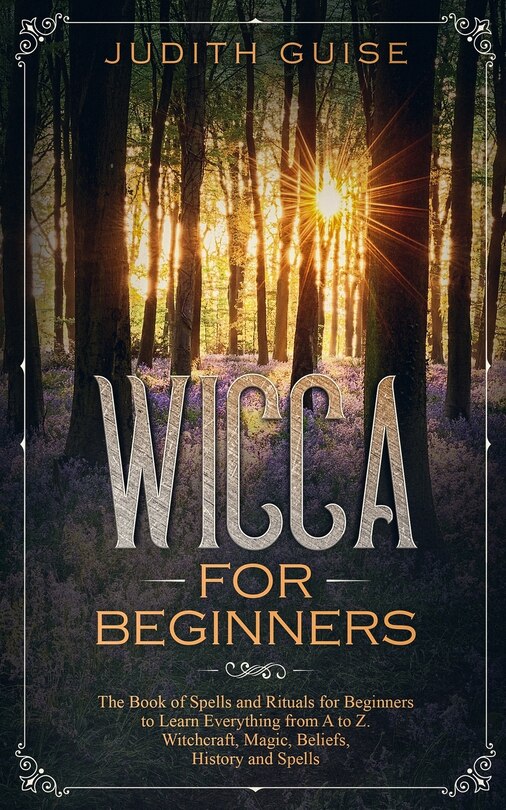 Wicca For Beginners: The Book Of Spells And Rituals For Beginners To ...