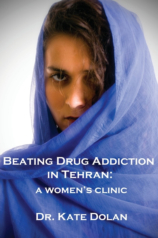 Front cover_Beating Drug Addiction In Tehran