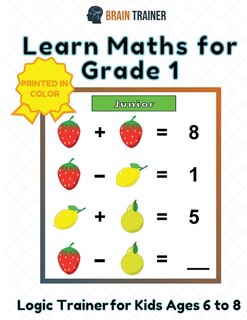 Front cover_Learn Maths For Grade 1 - Logic Trainer For Kids Ages 6 To 8