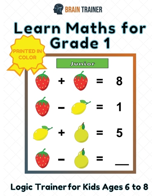 Front cover_Learn Maths For Grade 1 - Logic Trainer For Kids Ages 6 To 8