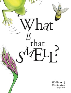 What Is That Smell?: A Fun Bee Adventure