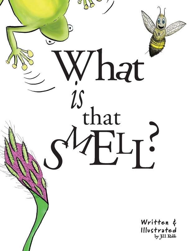 What Is That Smell?: A Fun Bee Adventure