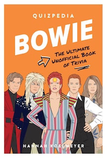 Bowie Quizpedia: The Ultimate Unofficial Book Of Trivia