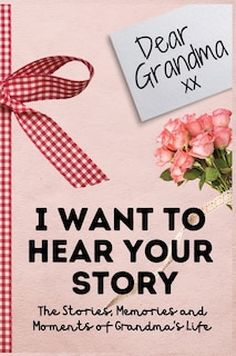 Front cover_Dear Grandma. I Want To Hear Your Story