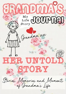 Grandma's Journal - Her Untold Story: Stories, Memories And Moments Of Grandma's Life