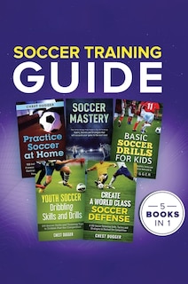 Soccer Training Guide: 5 Books in 1