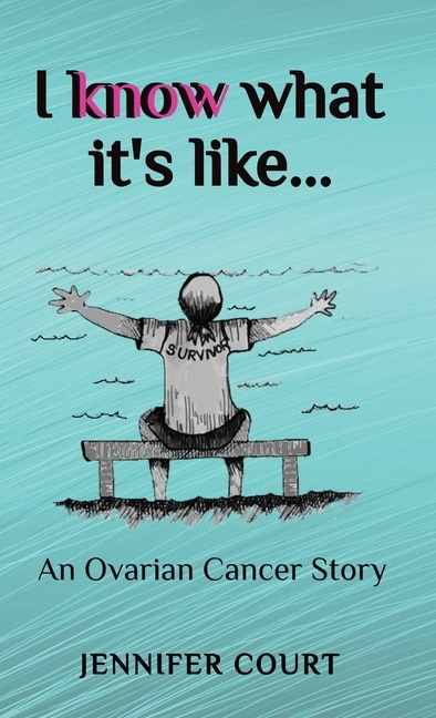 I Know What it's Like: An ovarian cancer story