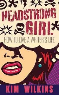 Headstrong Girl: How To Live A Writer's Life